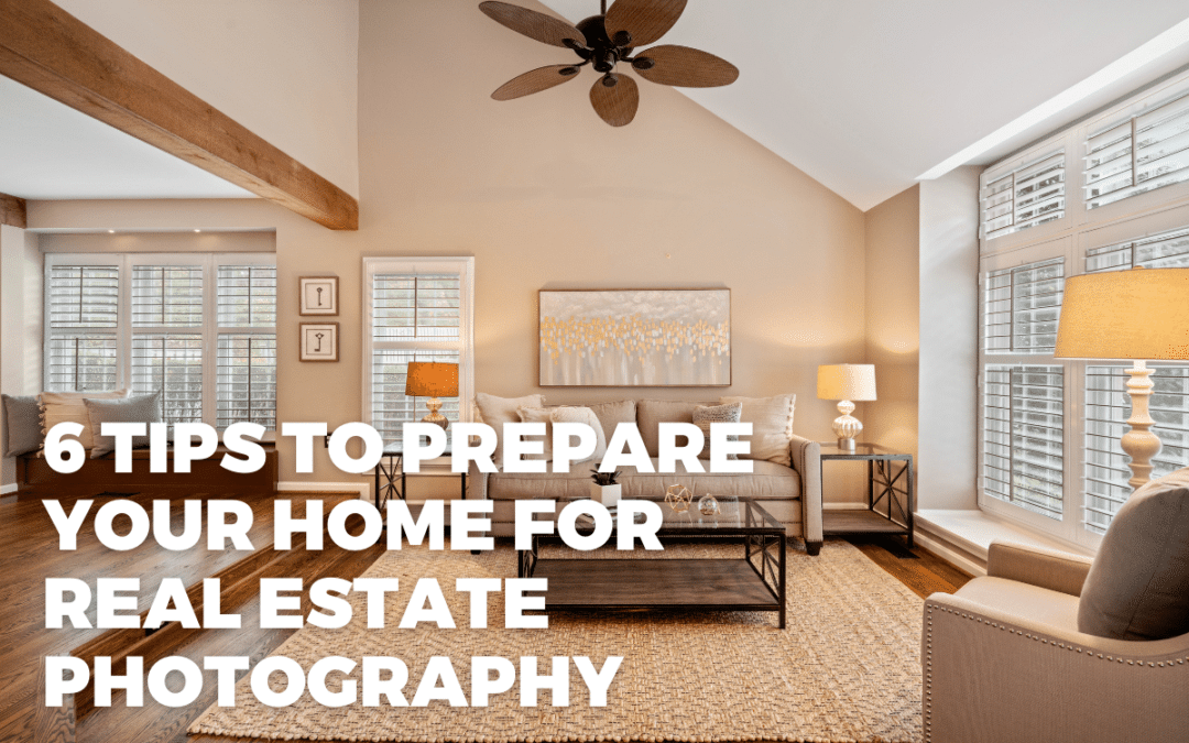 6 Tips To Prepare Your Home for Real Estate Photography