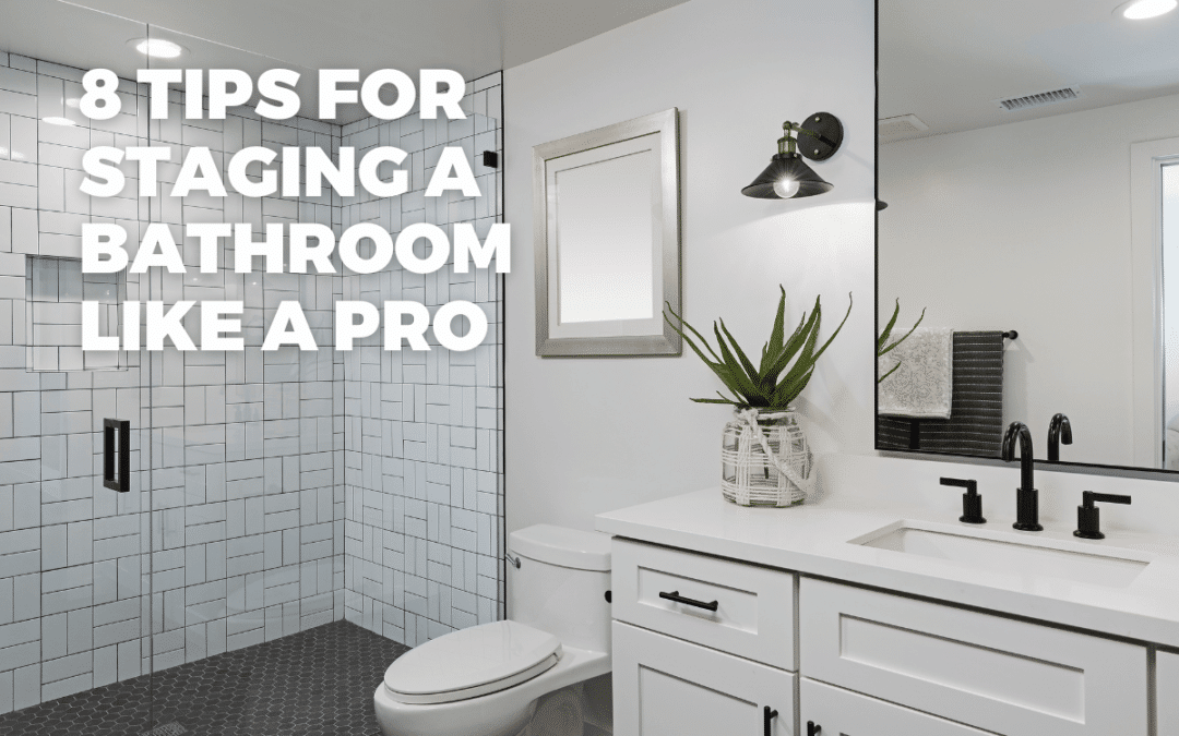 8 Tips for Staging a Bathroom Like a Pro