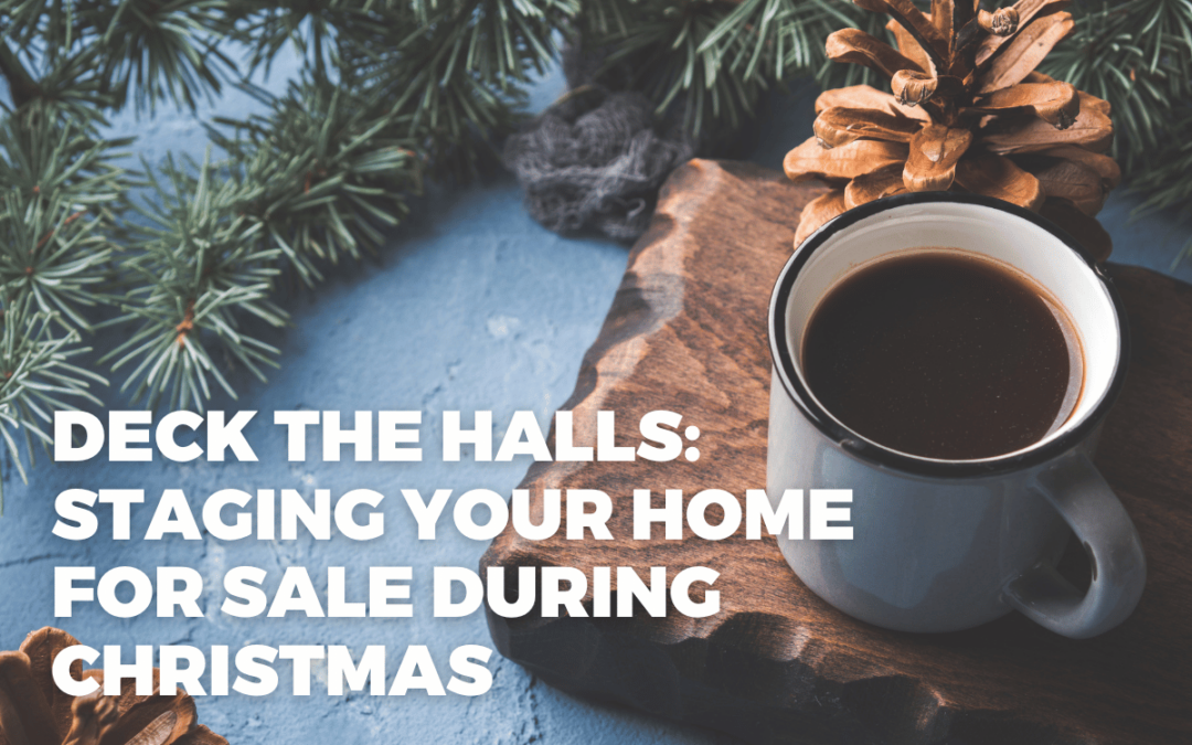 Deck the Halls (But Don’t Overdo It): Staging Your Home for Sale During Christmas