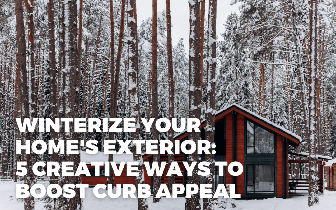 Winterize Your Home’s Exterior: 5 Creative Ways to Boost Curb Appeal