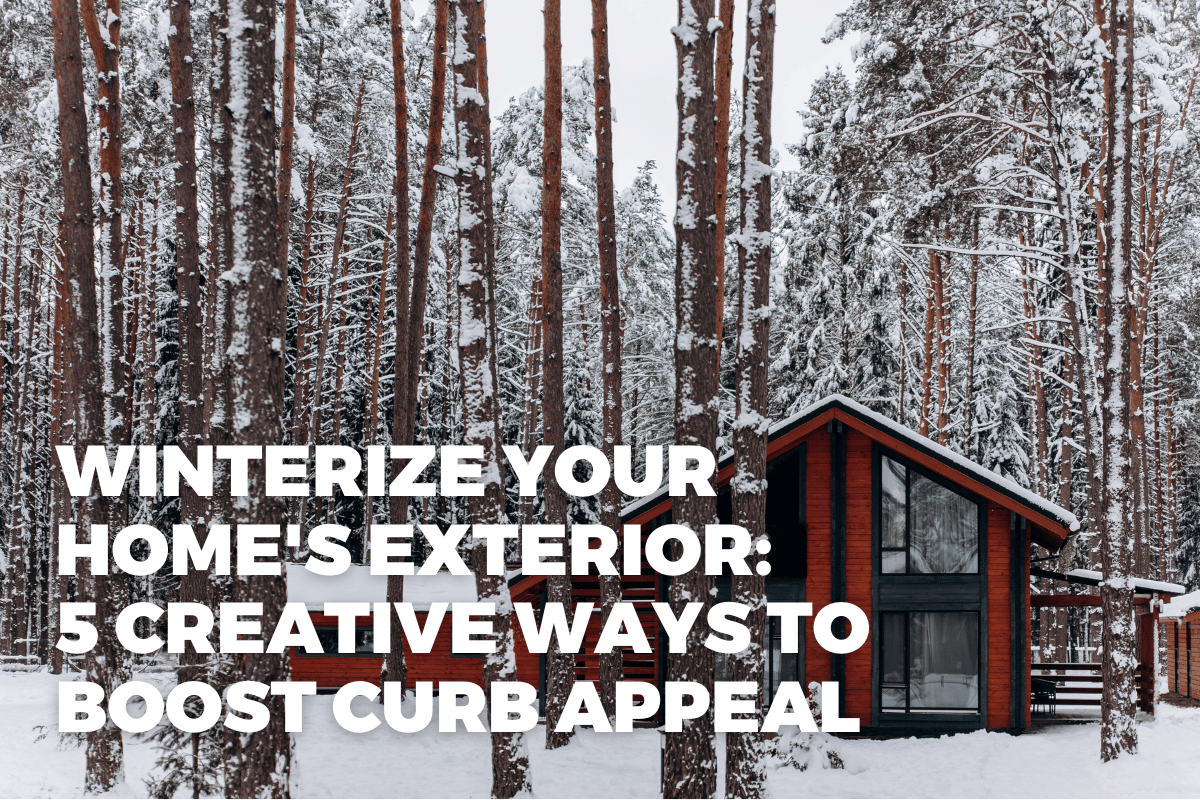Winterize Your Home's Exterior: 5 Creative Ways to Boost Curb Appeal